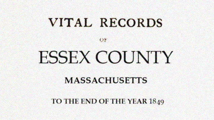 Vital Records of Essex County Massachusetts to the end of the year 1849